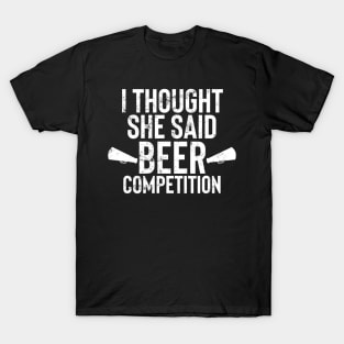 Mens I Thought She Said Beer Competition Shirt Funny Cheer Dad T-Shirt